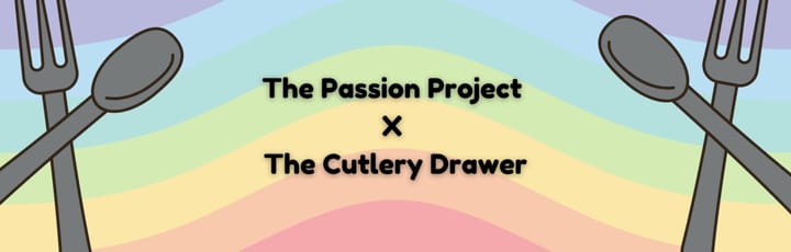 A rainbow background with spoons and forks on either side. It says "The Passion Project x The Cutlery Drawer"